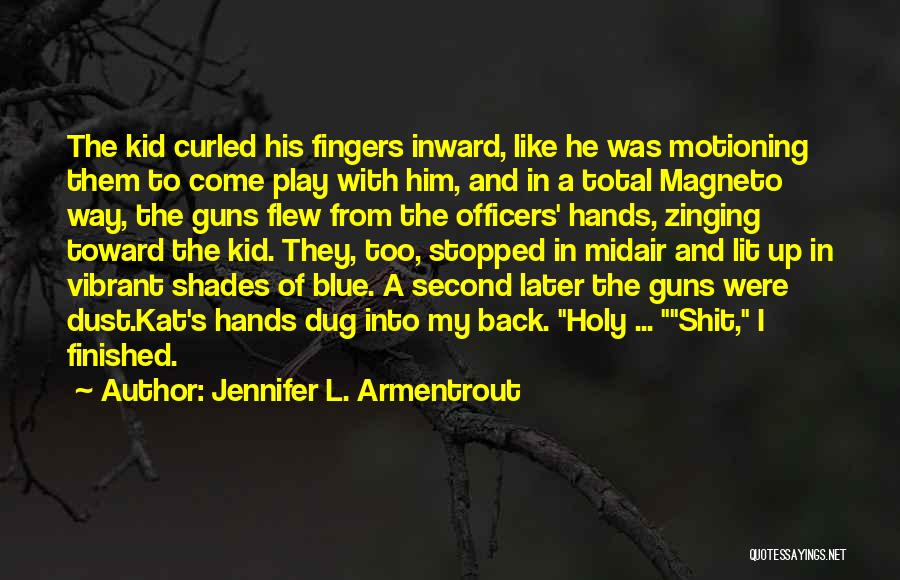 Jennifer L. Armentrout Quotes: The Kid Curled His Fingers Inward, Like He Was Motioning Them To Come Play With Him, And In A Total