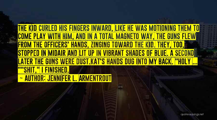 Jennifer L. Armentrout Quotes: The Kid Curled His Fingers Inward, Like He Was Motioning Them To Come Play With Him, And In A Total