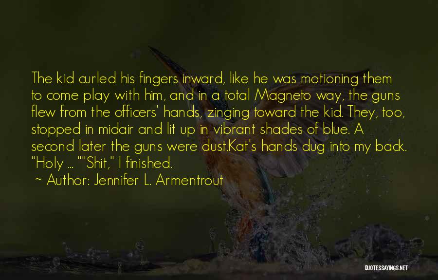 Jennifer L. Armentrout Quotes: The Kid Curled His Fingers Inward, Like He Was Motioning Them To Come Play With Him, And In A Total