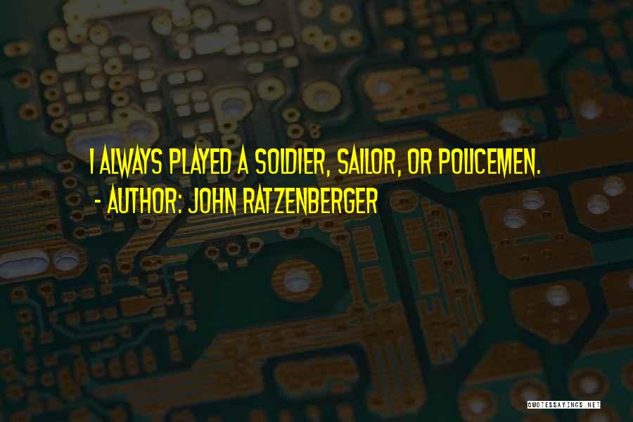 John Ratzenberger Quotes: I Always Played A Soldier, Sailor, Or Policemen.