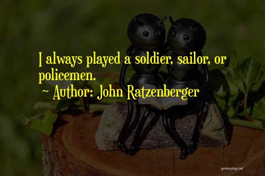 John Ratzenberger Quotes: I Always Played A Soldier, Sailor, Or Policemen.