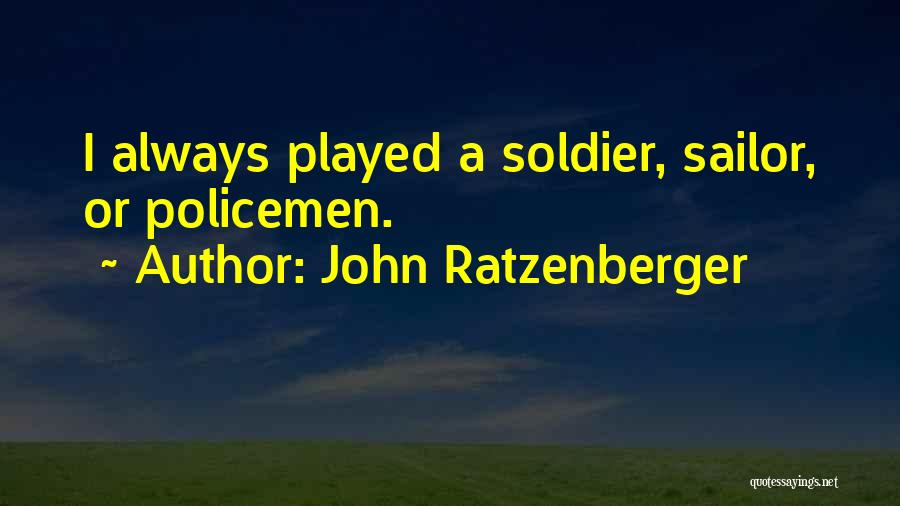 John Ratzenberger Quotes: I Always Played A Soldier, Sailor, Or Policemen.