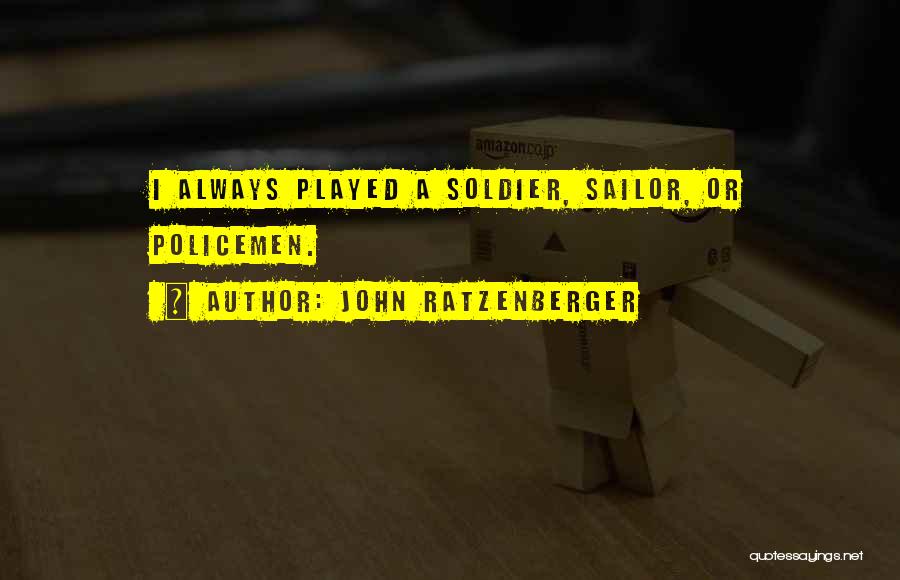 John Ratzenberger Quotes: I Always Played A Soldier, Sailor, Or Policemen.