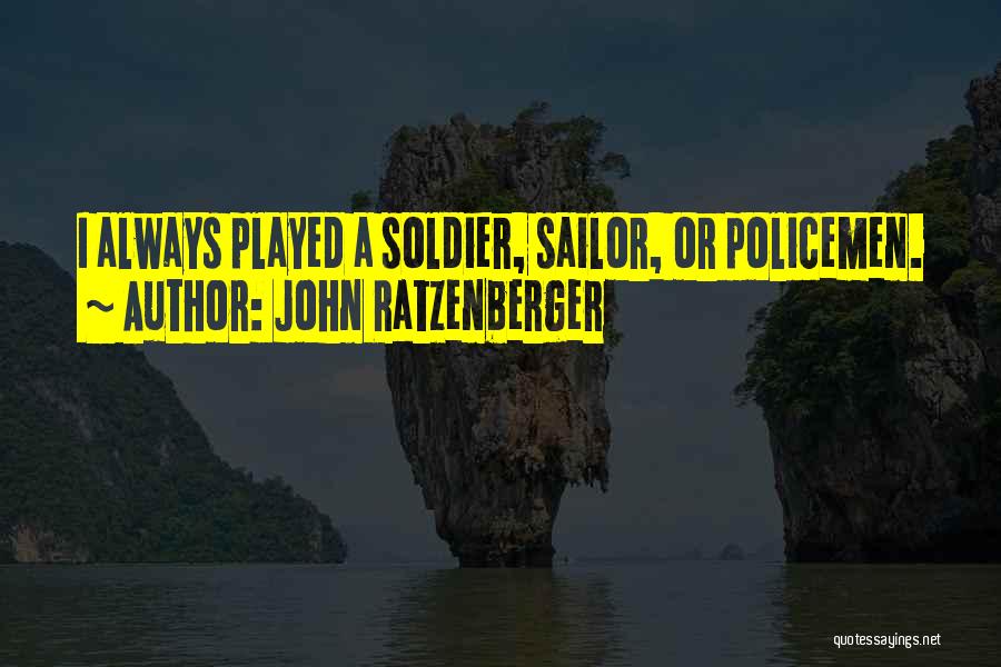 John Ratzenberger Quotes: I Always Played A Soldier, Sailor, Or Policemen.