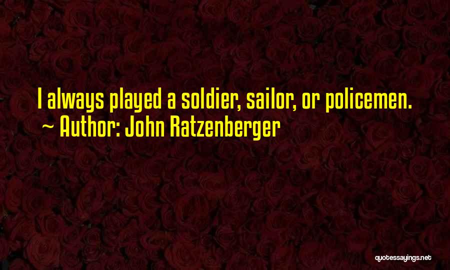 John Ratzenberger Quotes: I Always Played A Soldier, Sailor, Or Policemen.