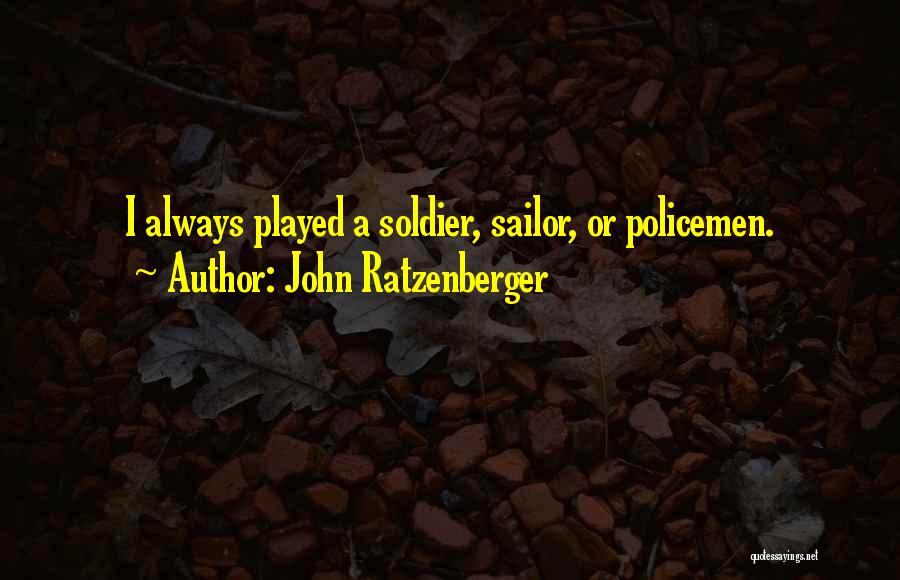 John Ratzenberger Quotes: I Always Played A Soldier, Sailor, Or Policemen.