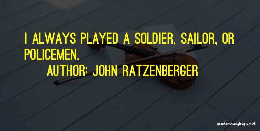 John Ratzenberger Quotes: I Always Played A Soldier, Sailor, Or Policemen.