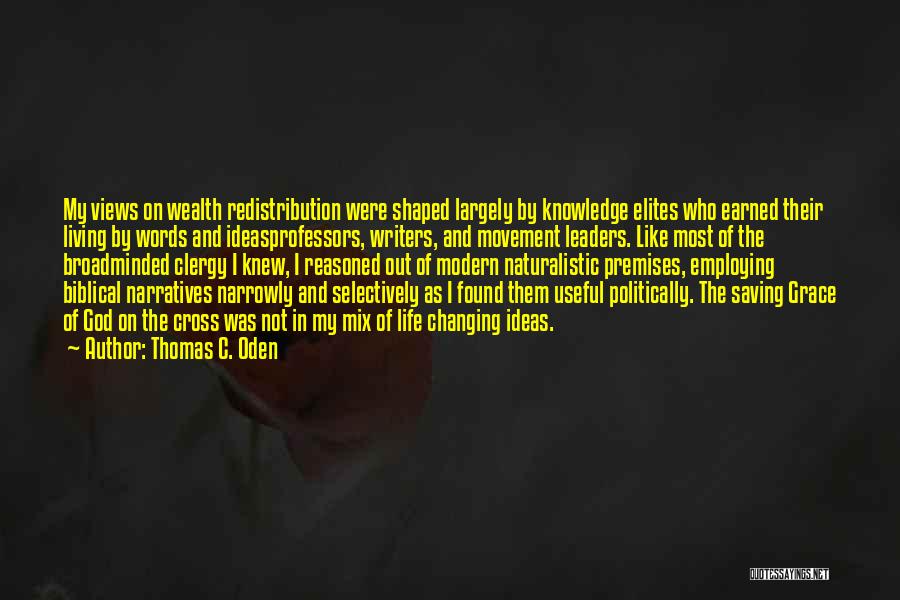 Thomas C. Oden Quotes: My Views On Wealth Redistribution Were Shaped Largely By Knowledge Elites Who Earned Their Living By Words And Ideasprofessors, Writers,