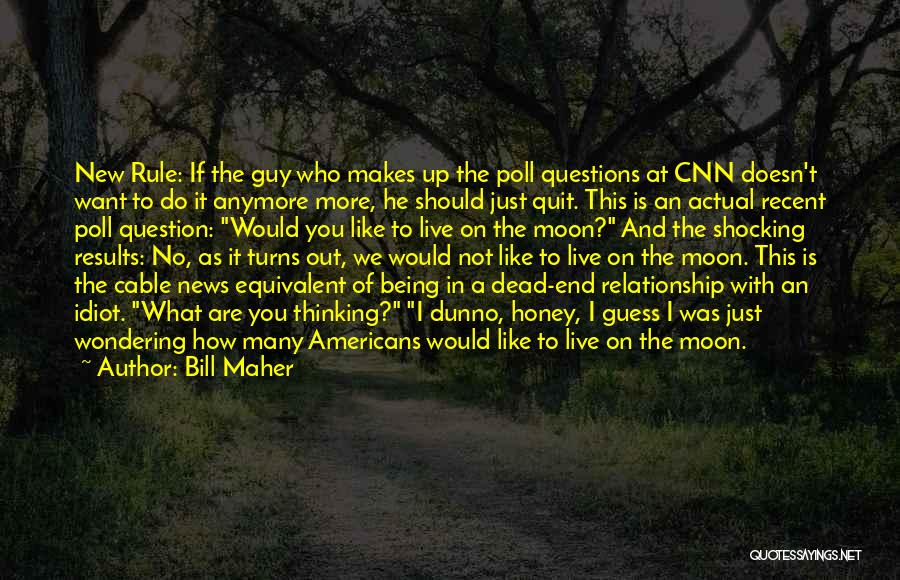 Bill Maher Quotes: New Rule: If The Guy Who Makes Up The Poll Questions At Cnn Doesn't Want To Do It Anymore More,