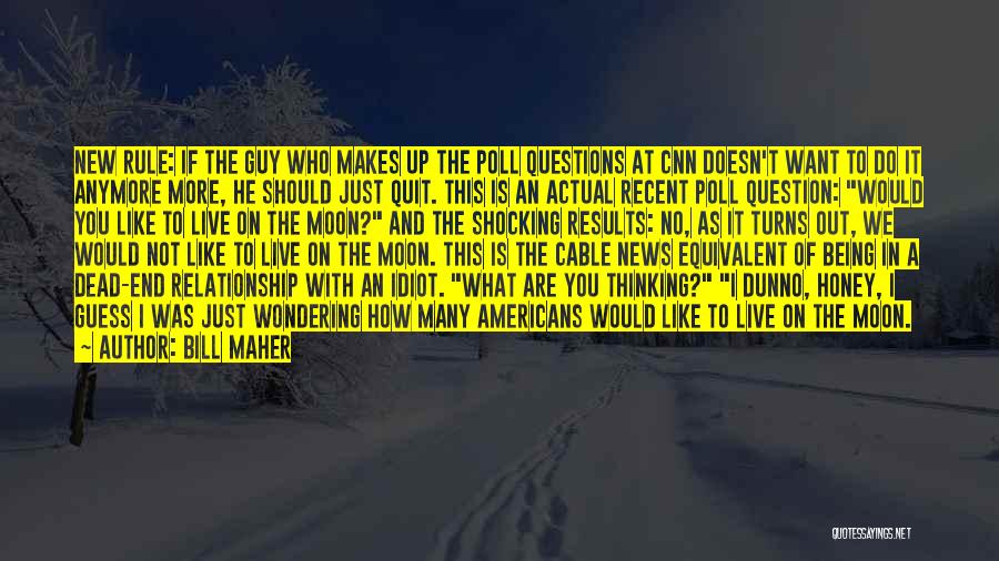 Bill Maher Quotes: New Rule: If The Guy Who Makes Up The Poll Questions At Cnn Doesn't Want To Do It Anymore More,