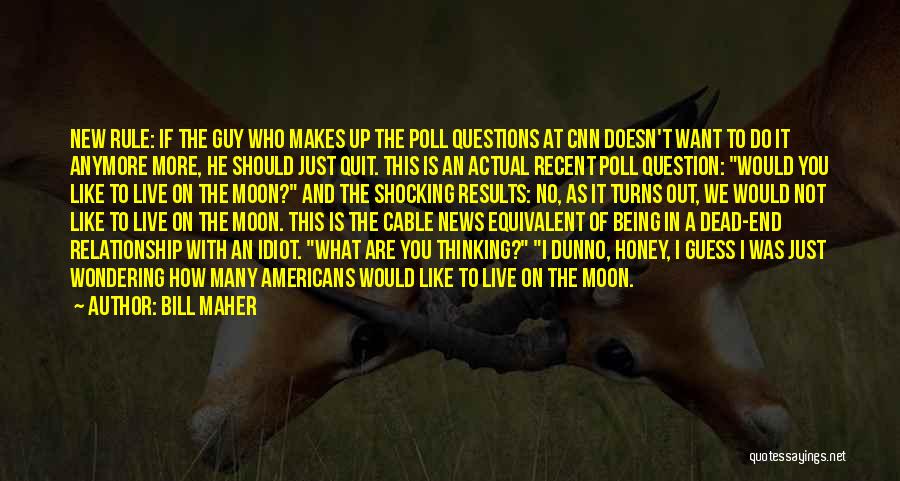 Bill Maher Quotes: New Rule: If The Guy Who Makes Up The Poll Questions At Cnn Doesn't Want To Do It Anymore More,