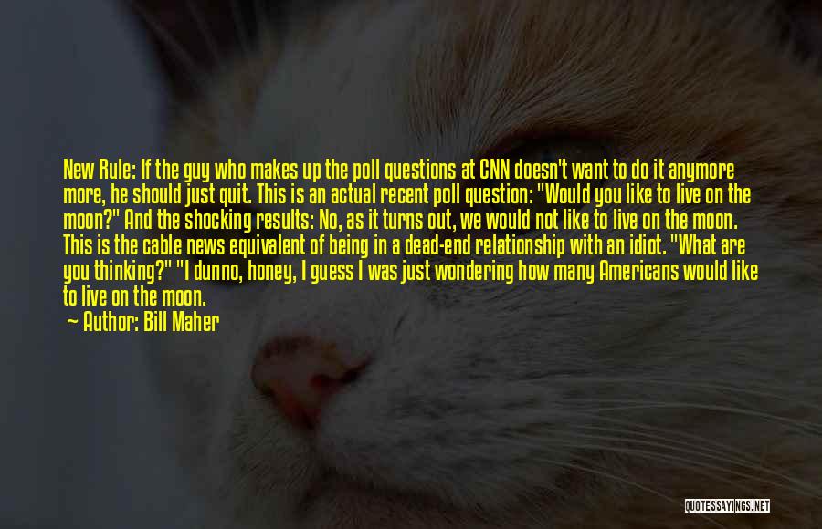 Bill Maher Quotes: New Rule: If The Guy Who Makes Up The Poll Questions At Cnn Doesn't Want To Do It Anymore More,