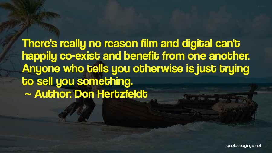 Don Hertzfeldt Quotes: There's Really No Reason Film And Digital Can't Happily Co-exist And Benefit From One Another. Anyone Who Tells You Otherwise