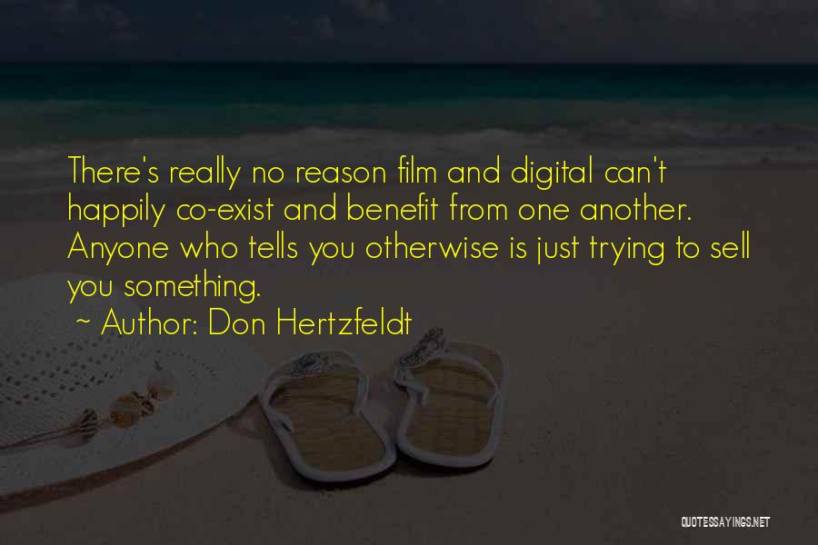 Don Hertzfeldt Quotes: There's Really No Reason Film And Digital Can't Happily Co-exist And Benefit From One Another. Anyone Who Tells You Otherwise