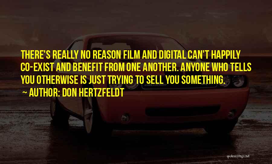 Don Hertzfeldt Quotes: There's Really No Reason Film And Digital Can't Happily Co-exist And Benefit From One Another. Anyone Who Tells You Otherwise