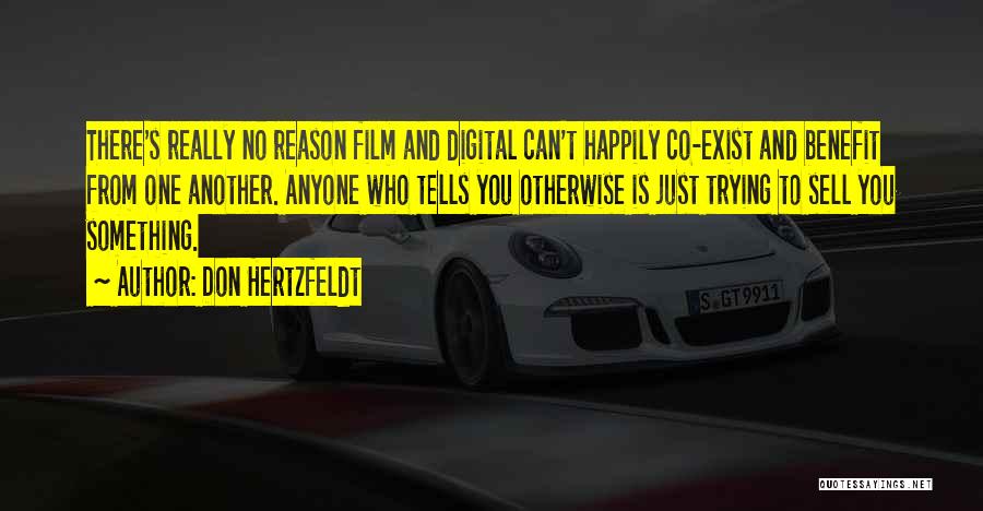 Don Hertzfeldt Quotes: There's Really No Reason Film And Digital Can't Happily Co-exist And Benefit From One Another. Anyone Who Tells You Otherwise