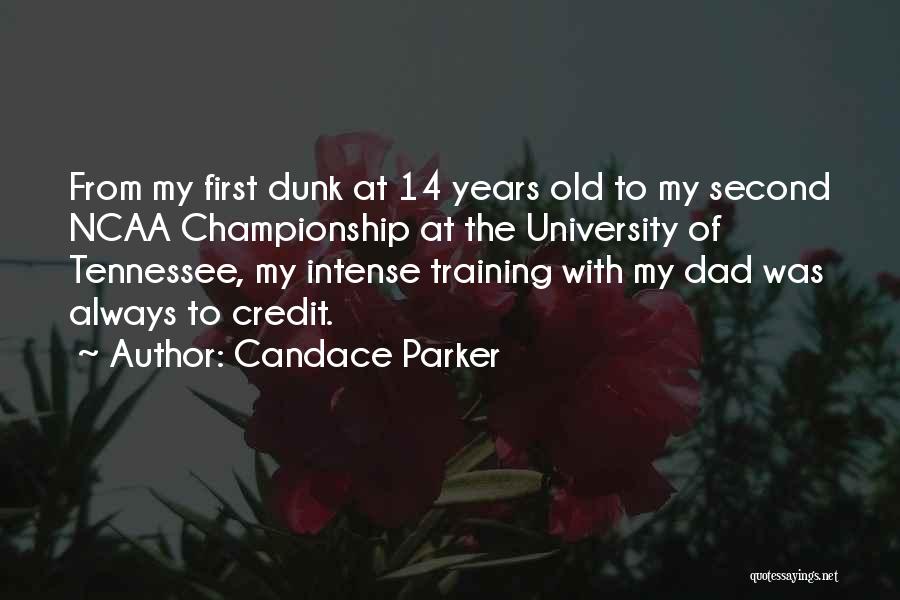 Candace Parker Quotes: From My First Dunk At 14 Years Old To My Second Ncaa Championship At The University Of Tennessee, My Intense