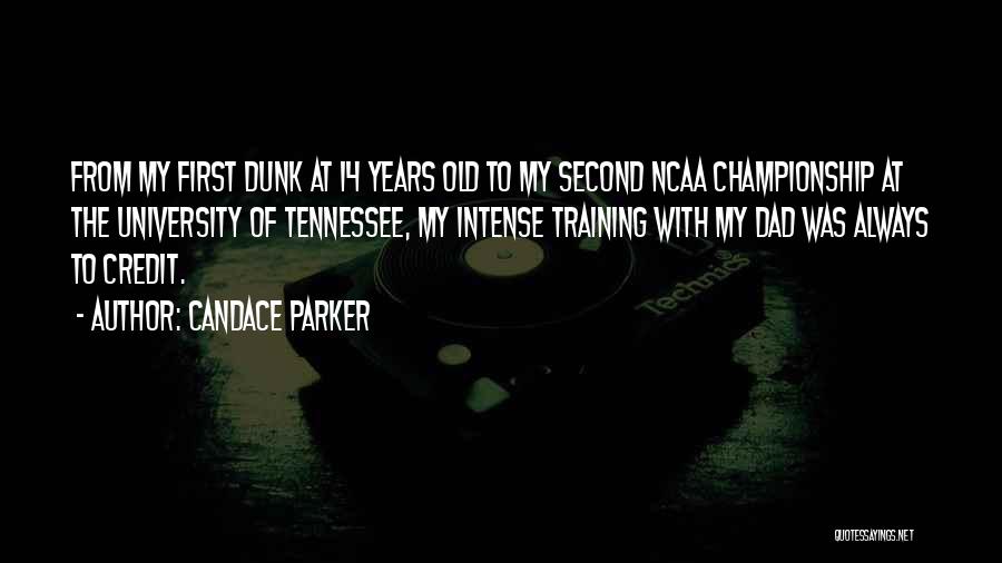 Candace Parker Quotes: From My First Dunk At 14 Years Old To My Second Ncaa Championship At The University Of Tennessee, My Intense