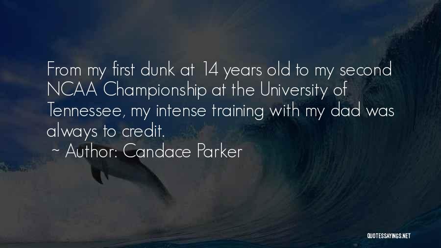 Candace Parker Quotes: From My First Dunk At 14 Years Old To My Second Ncaa Championship At The University Of Tennessee, My Intense