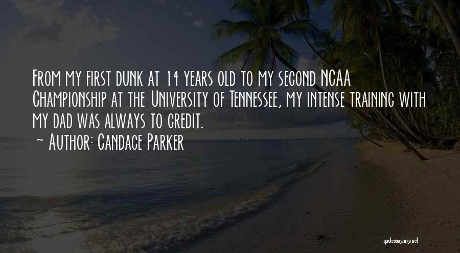 Candace Parker Quotes: From My First Dunk At 14 Years Old To My Second Ncaa Championship At The University Of Tennessee, My Intense
