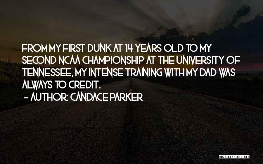 Candace Parker Quotes: From My First Dunk At 14 Years Old To My Second Ncaa Championship At The University Of Tennessee, My Intense