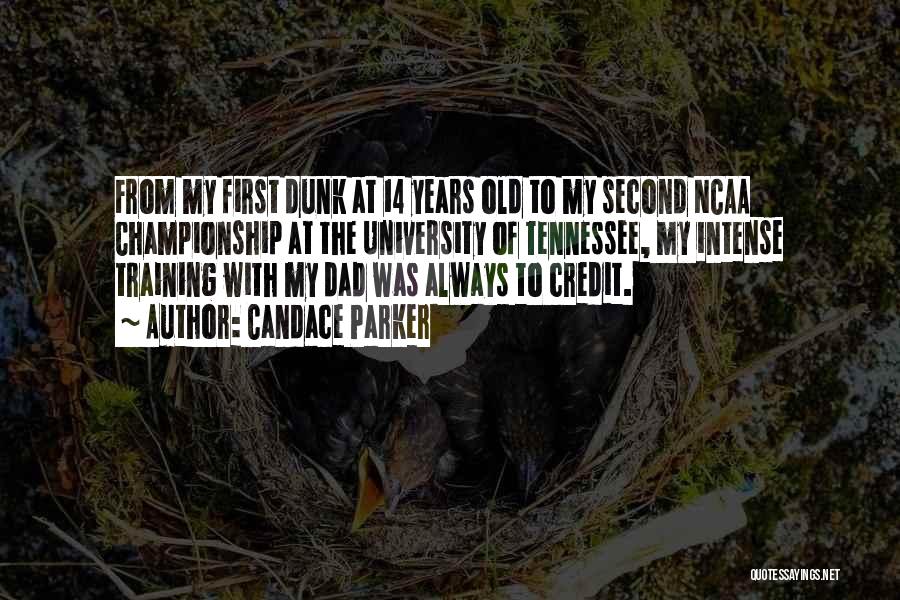 Candace Parker Quotes: From My First Dunk At 14 Years Old To My Second Ncaa Championship At The University Of Tennessee, My Intense