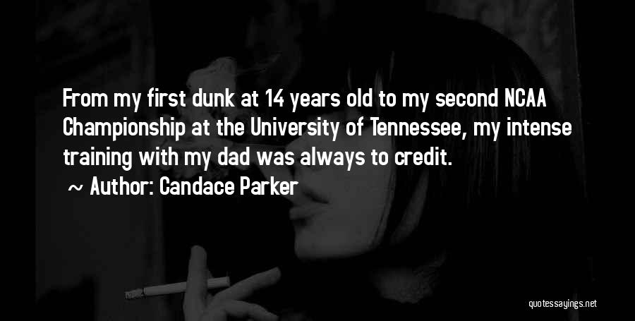 Candace Parker Quotes: From My First Dunk At 14 Years Old To My Second Ncaa Championship At The University Of Tennessee, My Intense