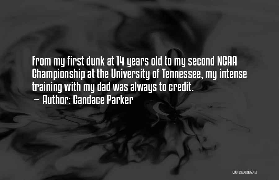 Candace Parker Quotes: From My First Dunk At 14 Years Old To My Second Ncaa Championship At The University Of Tennessee, My Intense