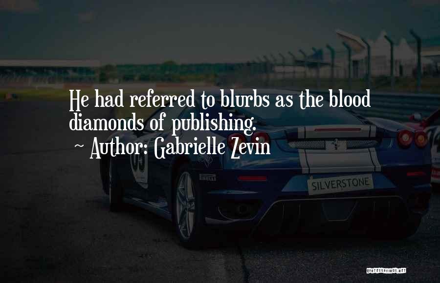 Gabrielle Zevin Quotes: He Had Referred To Blurbs As The Blood Diamonds Of Publishing.