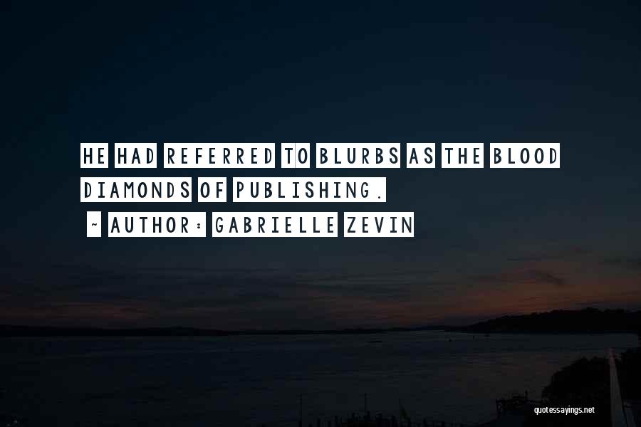 Gabrielle Zevin Quotes: He Had Referred To Blurbs As The Blood Diamonds Of Publishing.