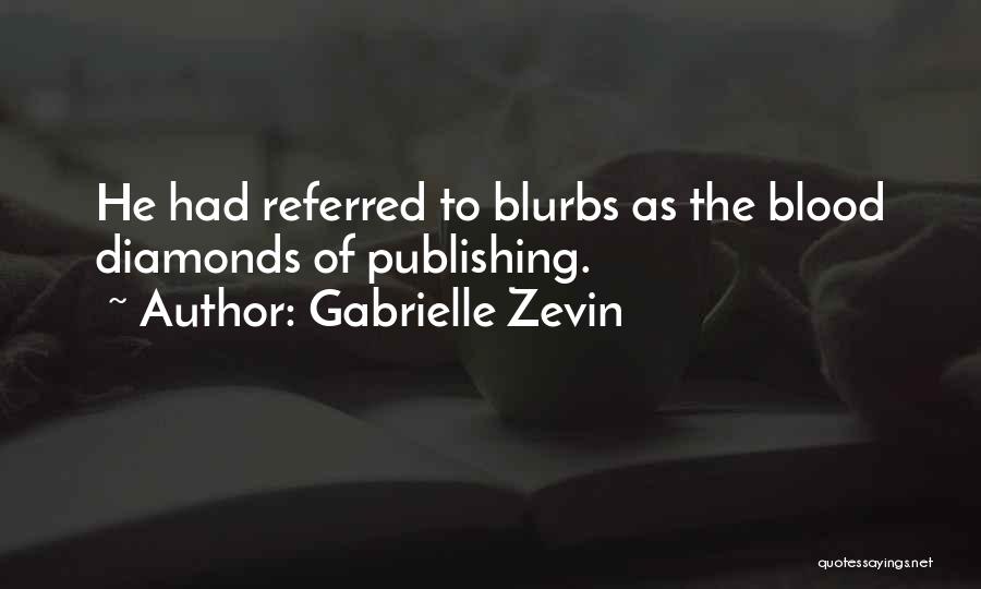 Gabrielle Zevin Quotes: He Had Referred To Blurbs As The Blood Diamonds Of Publishing.