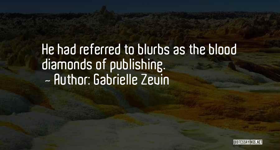 Gabrielle Zevin Quotes: He Had Referred To Blurbs As The Blood Diamonds Of Publishing.