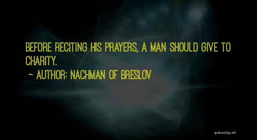 Nachman Of Breslov Quotes: Before Reciting His Prayers, A Man Should Give To Charity.