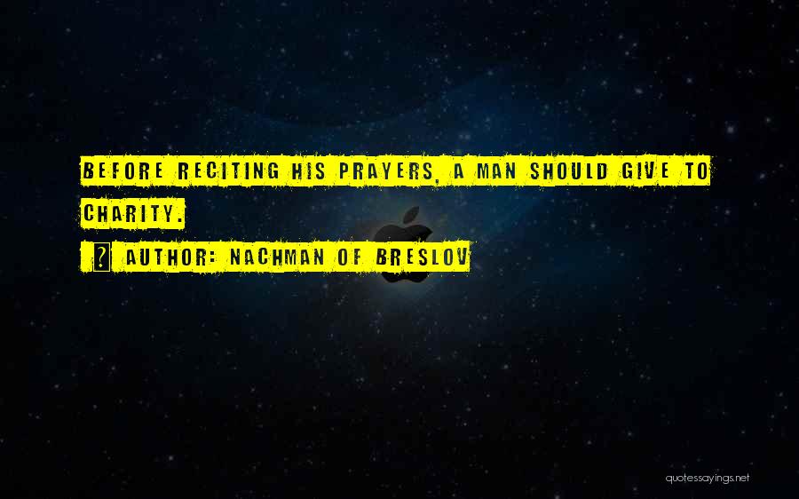 Nachman Of Breslov Quotes: Before Reciting His Prayers, A Man Should Give To Charity.