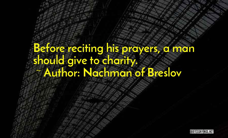Nachman Of Breslov Quotes: Before Reciting His Prayers, A Man Should Give To Charity.