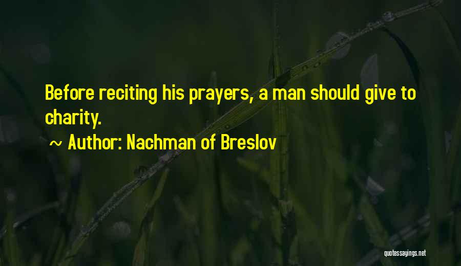 Nachman Of Breslov Quotes: Before Reciting His Prayers, A Man Should Give To Charity.
