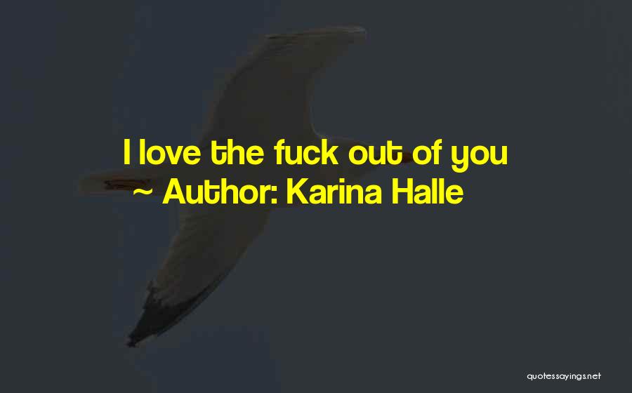 Karina Halle Quotes: I Love The Fuck Out Of You