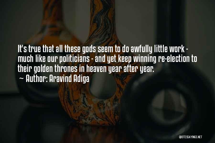 Aravind Adiga Quotes: It's True That All These Gods Seem To Do Awfully Little Work - Much Like Our Politicians - And Yet