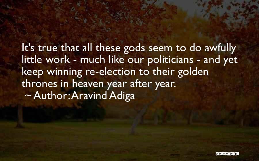 Aravind Adiga Quotes: It's True That All These Gods Seem To Do Awfully Little Work - Much Like Our Politicians - And Yet