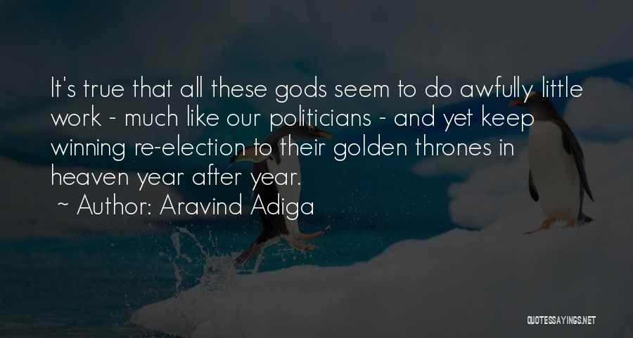 Aravind Adiga Quotes: It's True That All These Gods Seem To Do Awfully Little Work - Much Like Our Politicians - And Yet