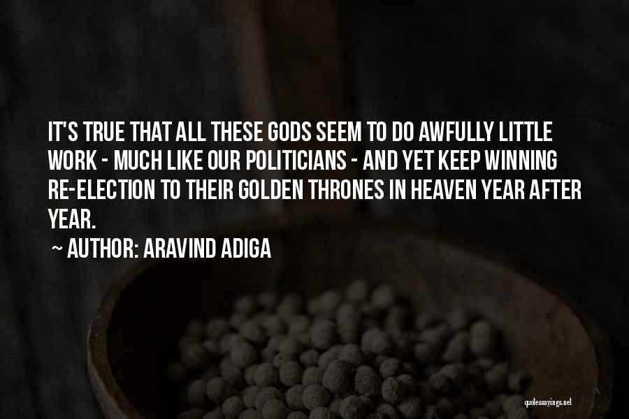 Aravind Adiga Quotes: It's True That All These Gods Seem To Do Awfully Little Work - Much Like Our Politicians - And Yet