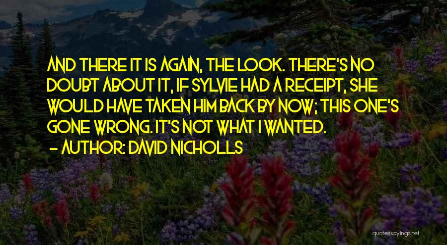 David Nicholls Quotes: And There It Is Again, The Look. There's No Doubt About It, If Sylvie Had A Receipt, She Would Have