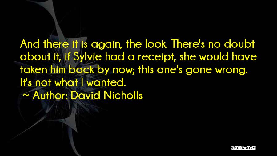 David Nicholls Quotes: And There It Is Again, The Look. There's No Doubt About It, If Sylvie Had A Receipt, She Would Have