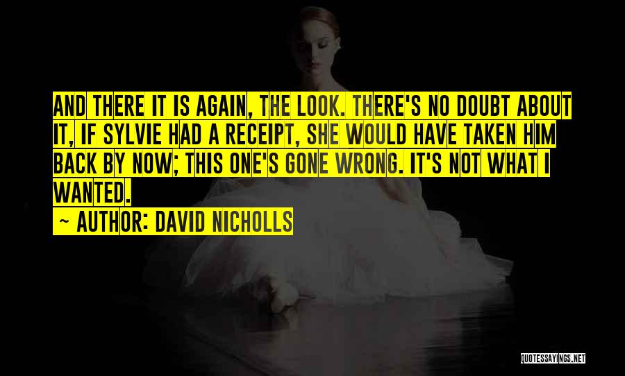 David Nicholls Quotes: And There It Is Again, The Look. There's No Doubt About It, If Sylvie Had A Receipt, She Would Have