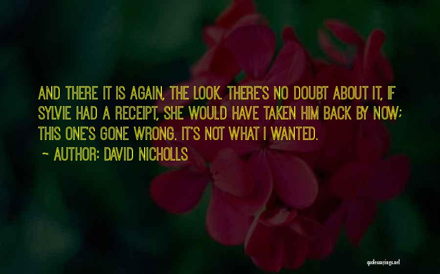 David Nicholls Quotes: And There It Is Again, The Look. There's No Doubt About It, If Sylvie Had A Receipt, She Would Have