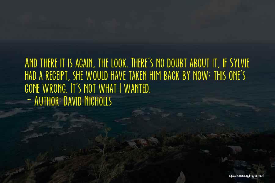 David Nicholls Quotes: And There It Is Again, The Look. There's No Doubt About It, If Sylvie Had A Receipt, She Would Have