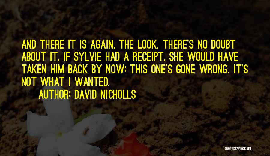 David Nicholls Quotes: And There It Is Again, The Look. There's No Doubt About It, If Sylvie Had A Receipt, She Would Have