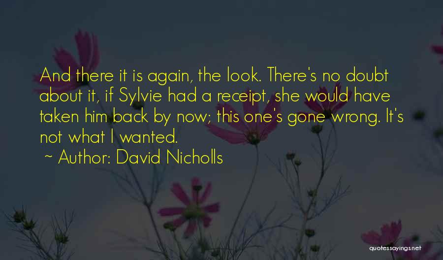 David Nicholls Quotes: And There It Is Again, The Look. There's No Doubt About It, If Sylvie Had A Receipt, She Would Have