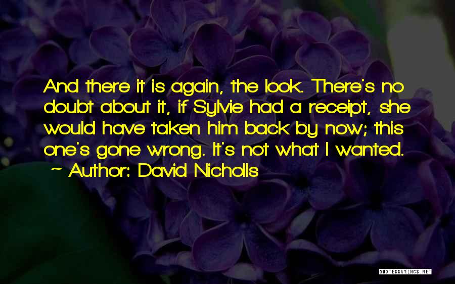 David Nicholls Quotes: And There It Is Again, The Look. There's No Doubt About It, If Sylvie Had A Receipt, She Would Have