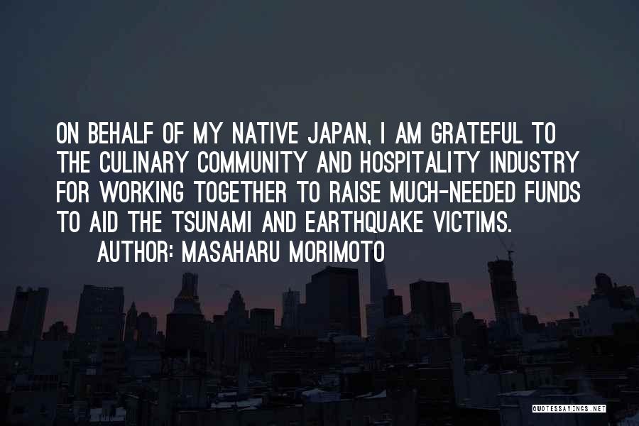 Masaharu Morimoto Quotes: On Behalf Of My Native Japan, I Am Grateful To The Culinary Community And Hospitality Industry For Working Together To